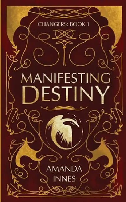 Manifesting Destiny: (Changers: Book 1) by Amanda Innes