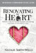 Renovating the Heart: Inviting God to Cleanse, Redeem, and Renew Every Room of Your Spiritual House by Natalie Smith-Wells