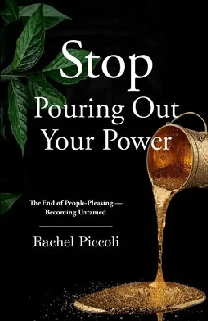 Stop Pouring Out Your Power by Rachel Piccoli, Sekinat Taiwo