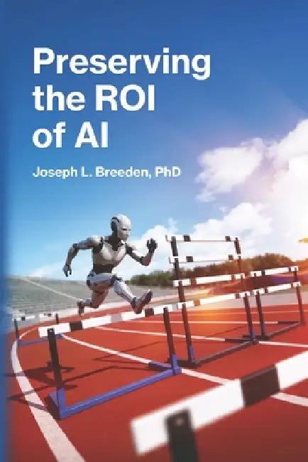 Preserving the ROI of AI: Effective Risk Management for Generative Systems by Joseph L. Breeden