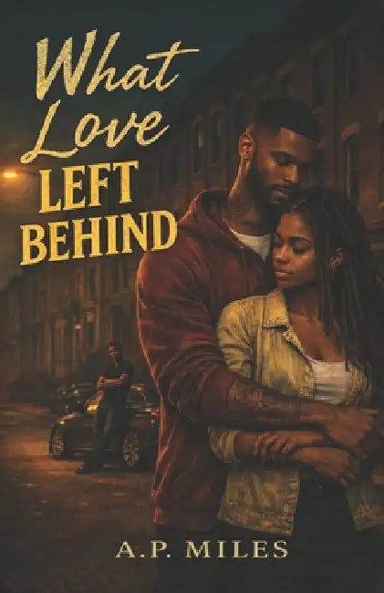 What Love Left Behind by A. P. Miles