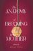 The Anatomy of Becoming a Mother by Kelly Pica, Shelby Leigh, Sehrish Kanwal
