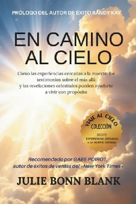 En camino al cielo: Cómo las experiencias cercanas a la muerte y los testimonios sobre el más allá y las revelaciones celestiales pueden ayudarte a vi by Randy Kay, Pam Farrel, Gabe Poirot