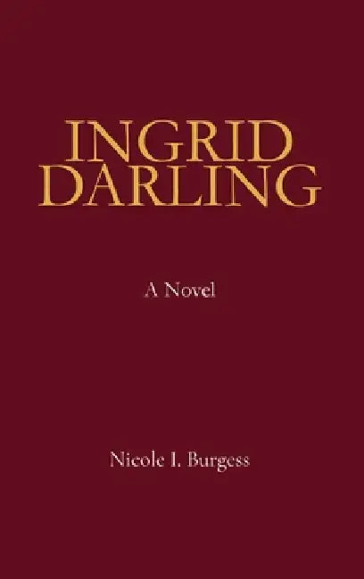 Ingrid Darling by Nicole I. Burgess