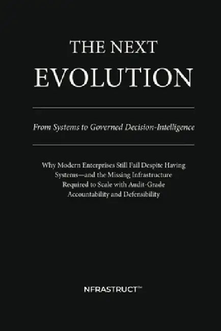 The Next Evolution: From Systems to Governed Decision-Intelligence by Nfrastruct(tm)