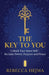 The Key to You: Unlock Your Inner Self-Reclaim Power, Purpose and Peace by Rebecca Hejma