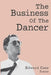 The Business Of The Dancer: Poems by Edward Case, James Case, James Case
