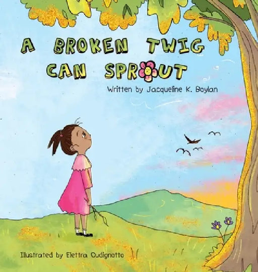 A Broken Twig Can Sprout: Special Edition: Little Sprouts Companion Workbook Included by Jacqueline K. Boylan, Elettra Cudignotto