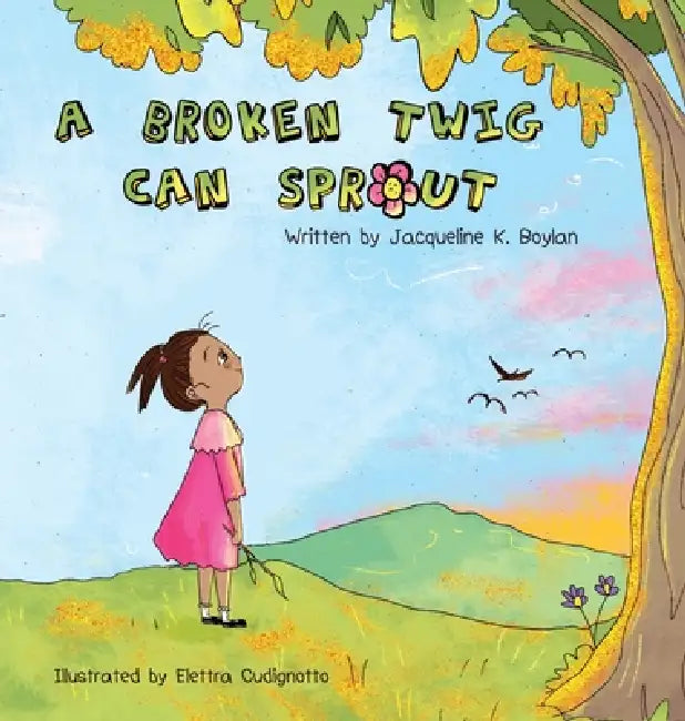 A Broken Twig Can Sprout: Special Edition: Little Sprouts Companion Workbook Included by Jacqueline K. Boylan, Elettra Cudignotto