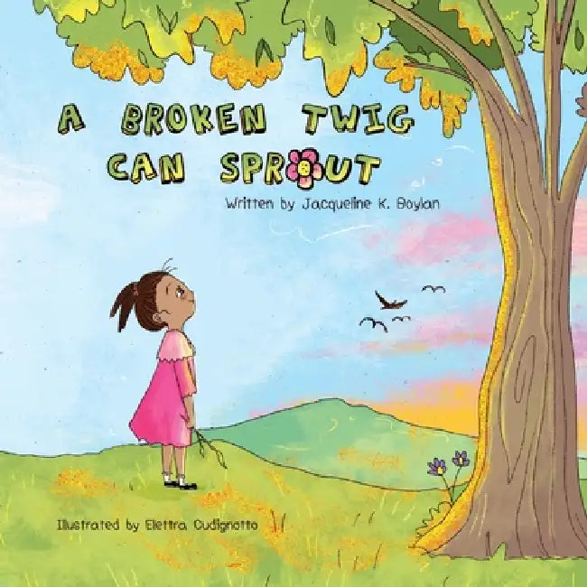 A Broken Twig Can Sprout: Special Edition: Little Sprouts Companion Workbook Included by Jacqueline K. Boylan, Elettra Cudignotto