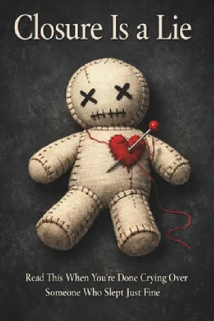 Closure Is a Lie - The Self-Love Manual (After Ignoring Every Red Flag): A Brutally Honest Reality Check About Heartbreak, Ego, and Finally Moving On by S. T. Wilder