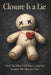 Closure Is a Lie - The Self-Love Manual (After Ignoring Every Red Flag): A Brutally Honest Reality Check About Heartbreak, Ego, and Finally Moving On by S. T. Wilder