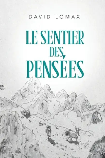 Le Sentier des Pensées: Une histoire vraie de survie dans les régions sauvages et reculées de l'Alaska by David Lomax, Lara Cantos