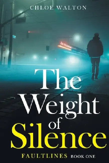 The Weight of Silence: Faultlines Book One: Faultlines Book One by Chloe Walton