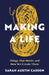 Making A Life: Things That Matter and How We Create Them by Sarah Austin Casson