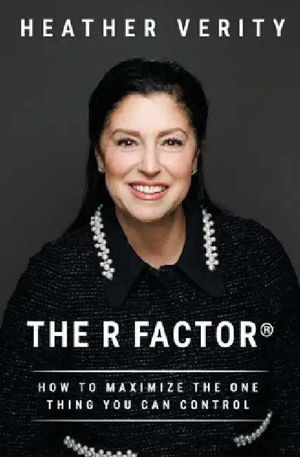 The R Factor: How to Maximize the One Thing You Can Control by Heather Verity