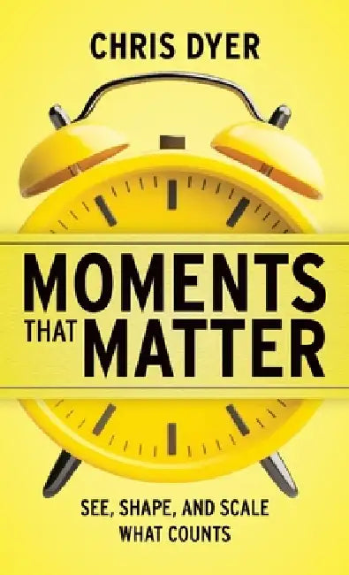 Moments That Matter: See, Shape, and Scale What Counts by Chris Dyer