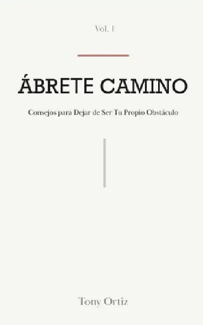 ÁbrЕТЕ Camino: Consejos Para Dejar de Ser Tu Propio Obstáculo by Tony Ortiz