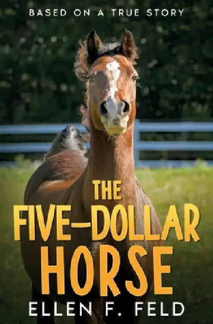 The Five-Dollar Horse by Ellen F. Feld