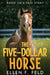 The Five-Dollar Horse by Ellen F. Feld