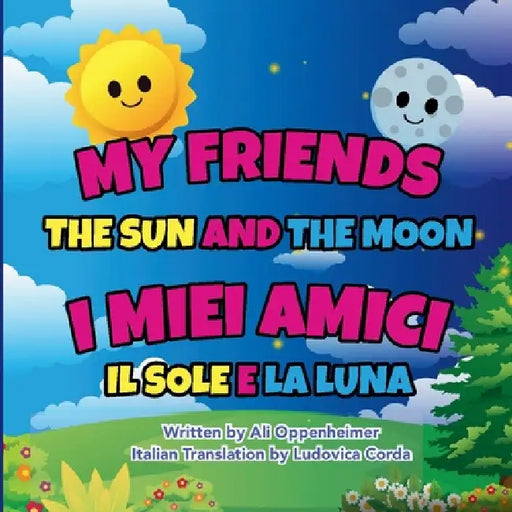 My Friends The Sun And The Moon: I Miei Amici Il Sole E La Luna by Ali Oppenheimer