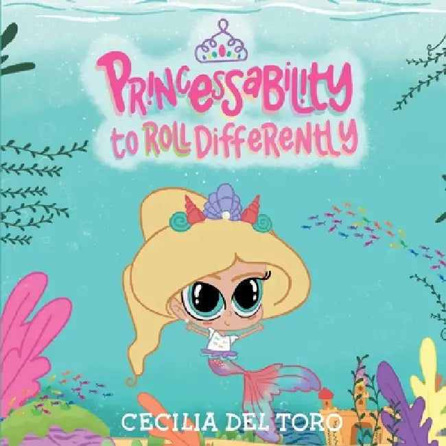 Princessability to Roll Differently by Cecilia del Toro