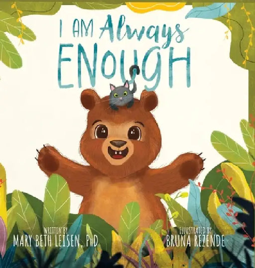 I Am Always Enough: A Social-Emotional Learning Story to Build Resilience, Confidence, and Self-Efficacy by Mary Beth Leisen, Bruna Rezende