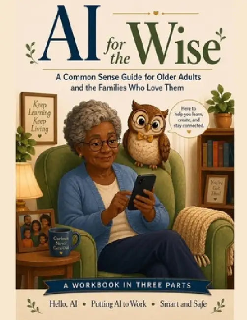 AI for the Wise: A Common Sense Guide for Older Adults and the Families Who Love Them by Aimy Way