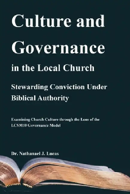 Culture and Governance in the Local Church: Stewarding Conviction Under Biblical Authority by Nathanael Lucas