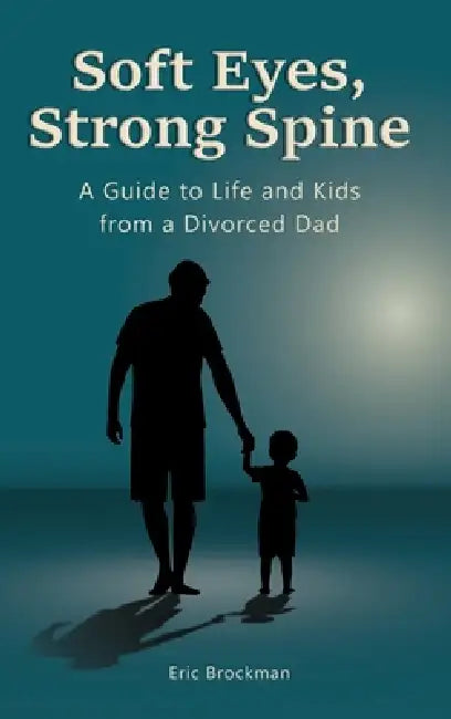 Soft Eyes, Strong Spine by Eric Brockman