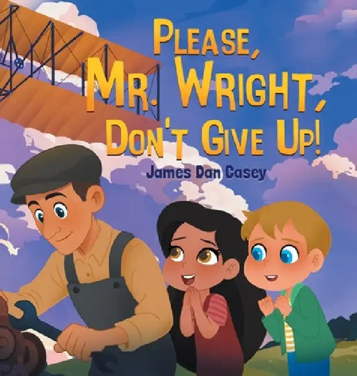 Please, Mr. Wright, Don't Give Up! by James Dan Casey