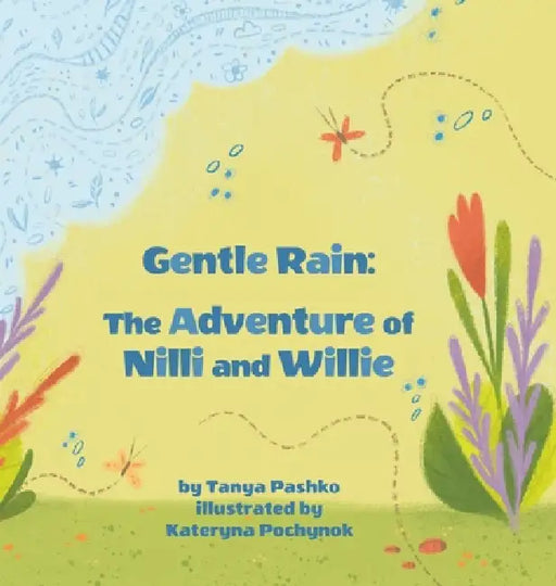 Gentle Rain: The Adventure of Nilli and Willie by Tanya Pashko, Kateryna Pochynok