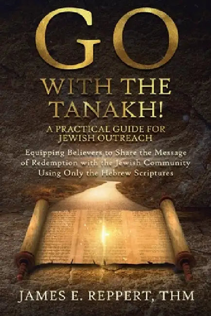 GO With the Tanakh! A Practical Guide for Jewish Outreach by James E. Reppert