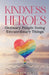 Kindness Heroes: Ordinary People Doing Extraordinary Things by Jackie Kurtz