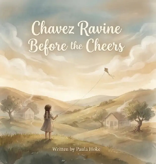 Chavez Ravine Before the Cheers by Paula Hoke, Craig Wolf