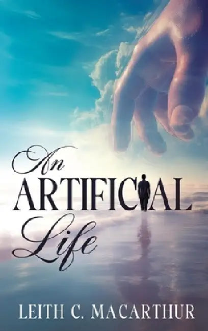 An Artificial Life by Leith MacArthur