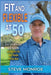 Fit and Flexible at 50: How I lost 50 pounds at 50 years old and became the most flexible I've ever been by Steve Monroe