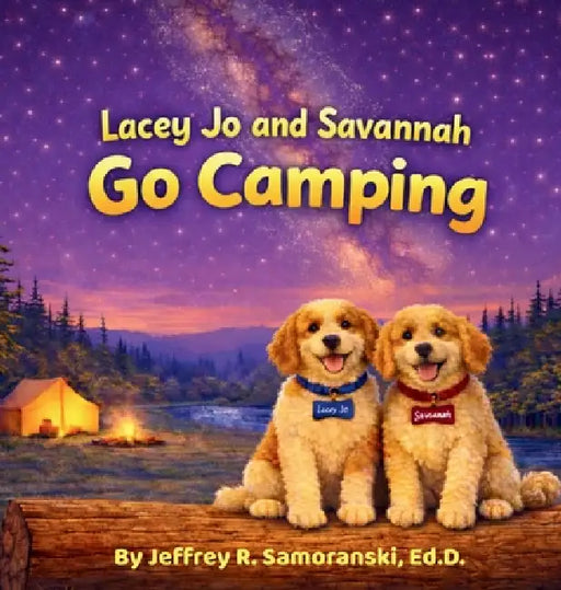 Lacey Jo and Savannah Go Camping by Ed D. Jeffrey R. Samoranski