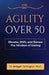 Agility Over 50: Elevate, Shift, and Renew The Mindset of Dating by Bridget Tarkington
