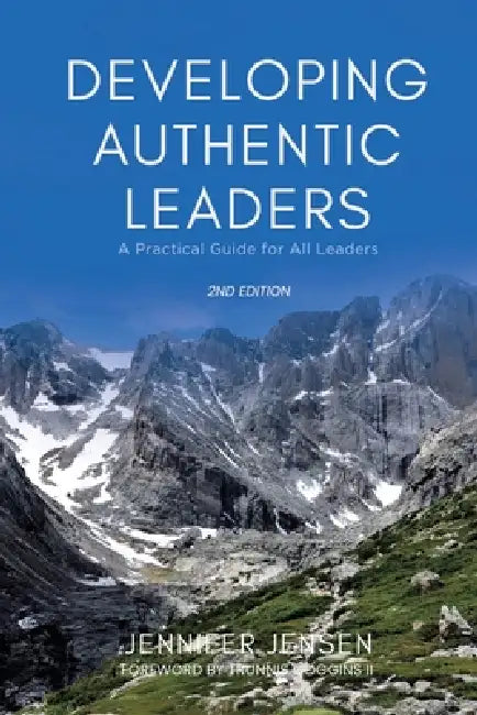 Developing Authentic Leaders: A Practical Guide for All Leaders by Jennifer Jensen, Trunnis Goggins