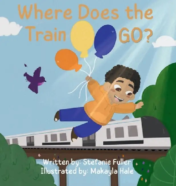 Where Does the Train Go? by Stefanie Fuller, Makayla Hale