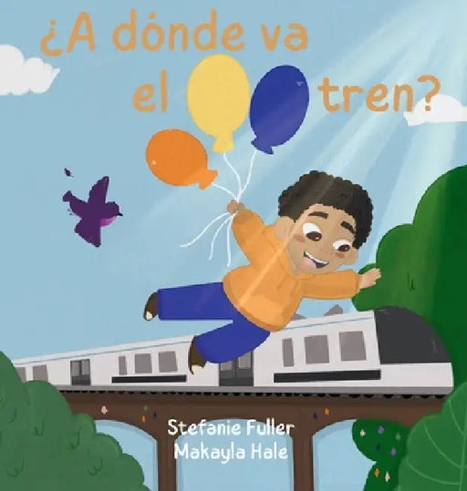 ¿A dónde va el tren? by Stefanie Fuller, Makayla Hale