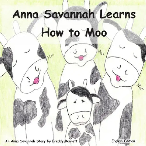 Anna Savannah Learns How to Moo by CL Bennett, Freddy Bennett