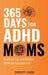 365 Days for ADHD Moms: Practical Tips and Mindset Shifts for Everyday Life by Christy Lingo