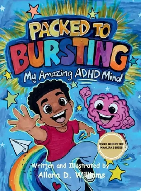 Packed to Bursting: My Amazing ADHD Mind by Allana D. Williams, Allana D. Williams