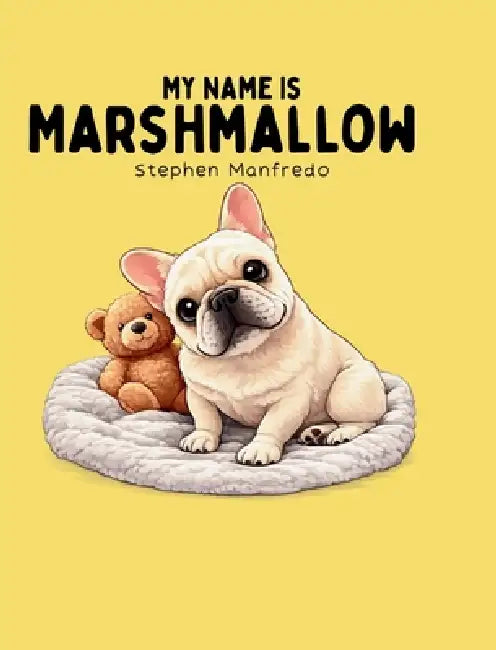 My Name Is Marshmallow by Stephen Manfredo