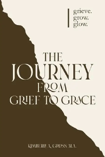 The Journey from Grief to Grace by Kimberli A. Gross, Bridgette Threat