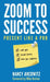 Zoom to Success: Present Like a Pro by Nancy Ancowitz