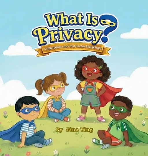 What Is Privacy?: A Superpower Story by Tina Ying
