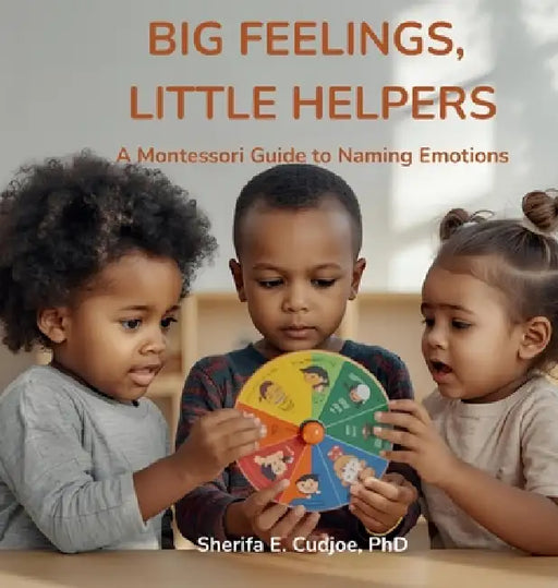 Big Feelings, Little Helpers: A Montessori Guide to Naming Emotions by Sherifa E. Cudjoe